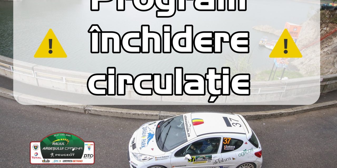 Program închidere circulație Raliul Argeșului 2020